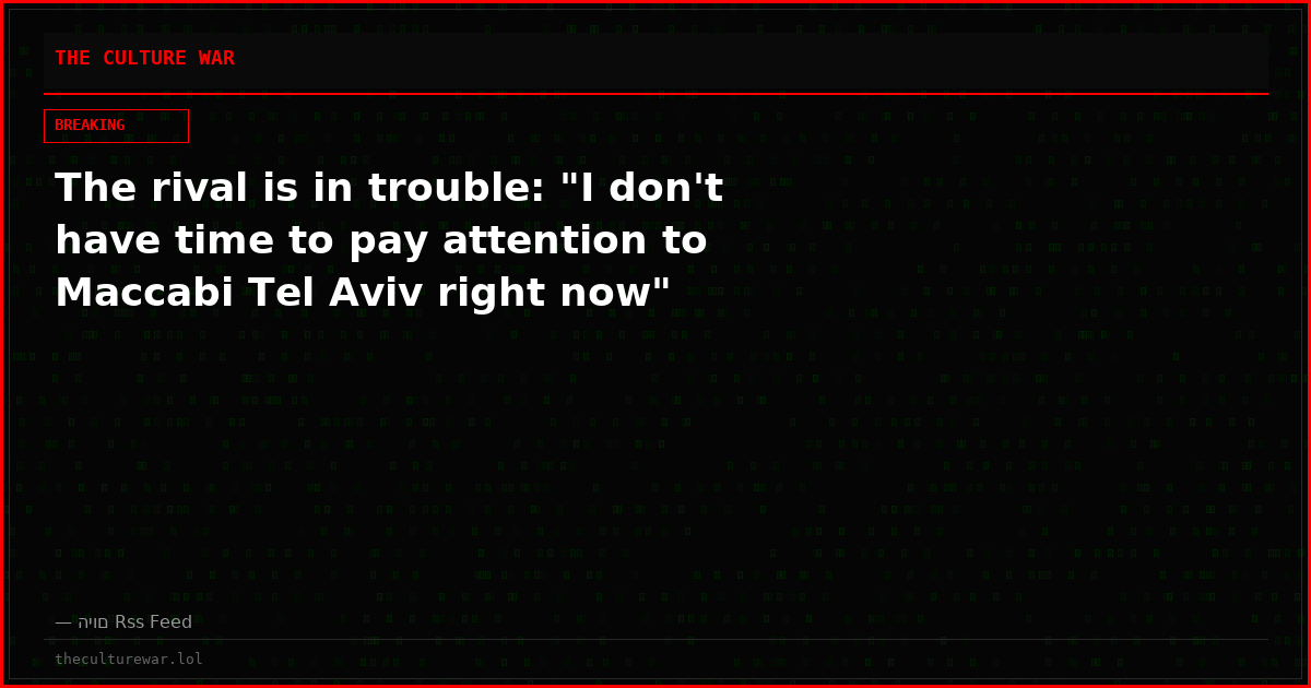 The rival is in trouble: "I don't have time to pay attention to Maccabi Tel Aviv right now"
