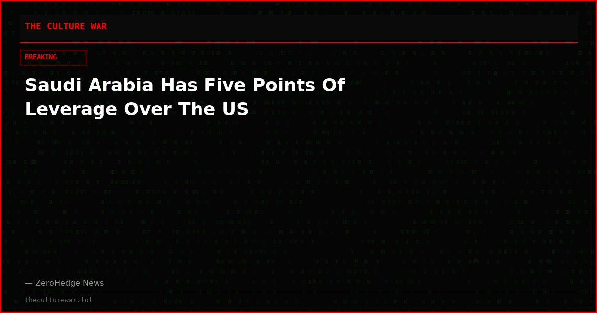 Saudi Arabia Has Five Points Of Leverage Over The US