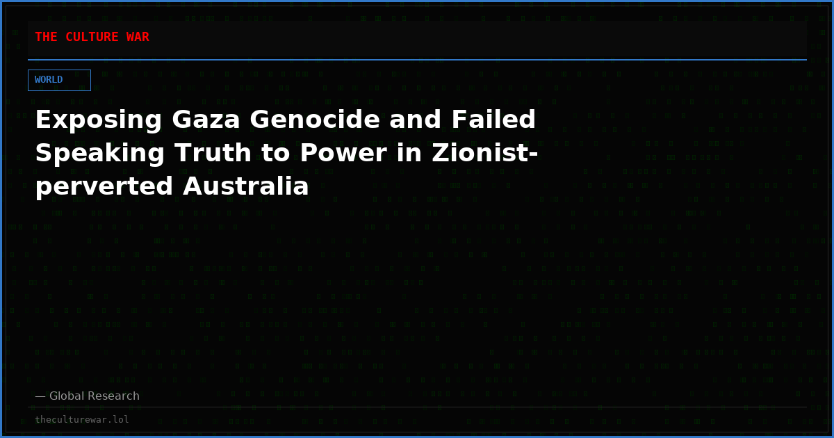 Exposing Gaza Genocide and Failed Speaking Truth to Power in Zionist-perverted Australia