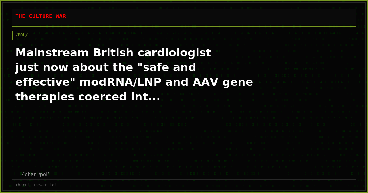 Mainstream British cardiologist just now about the "safe and effective" modRNA/LNP and AAV gene therapies coerced int...