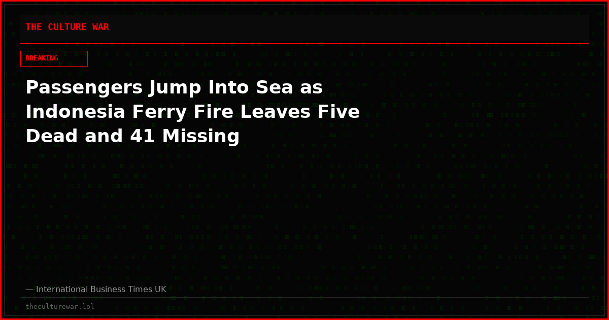 Passengers Jump Into Sea as Indonesia Ferry Fire Leaves Five Dead and 41 Missing