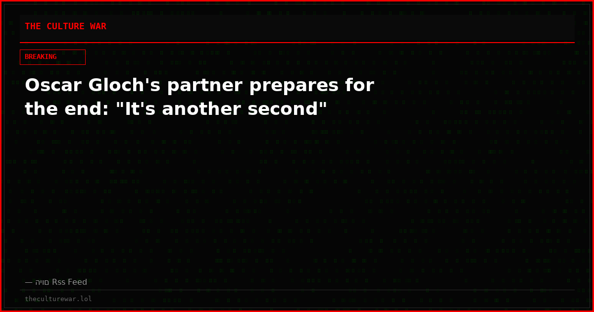 Oscar Gloch's partner prepares for the end: "It's another second"