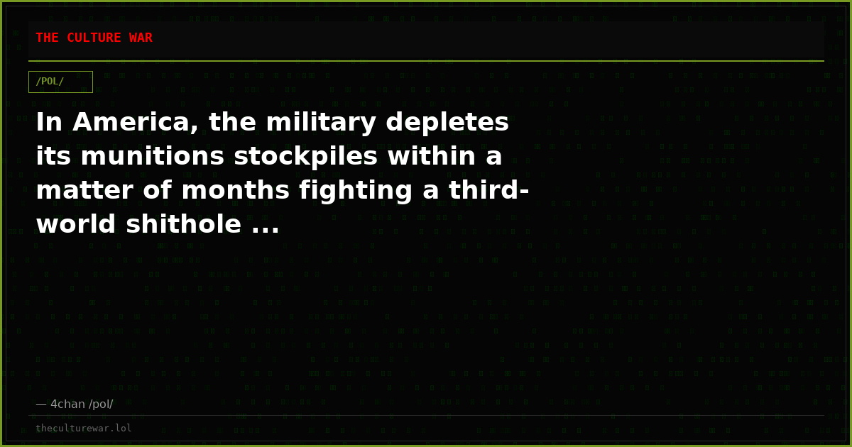 In America, the military depletes its munitions stockpiles within a matter of months fighting a third-world shithole ...