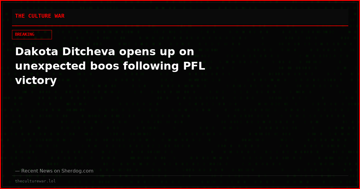 Dakota Ditcheva opens up on unexpected boos following PFL victory
