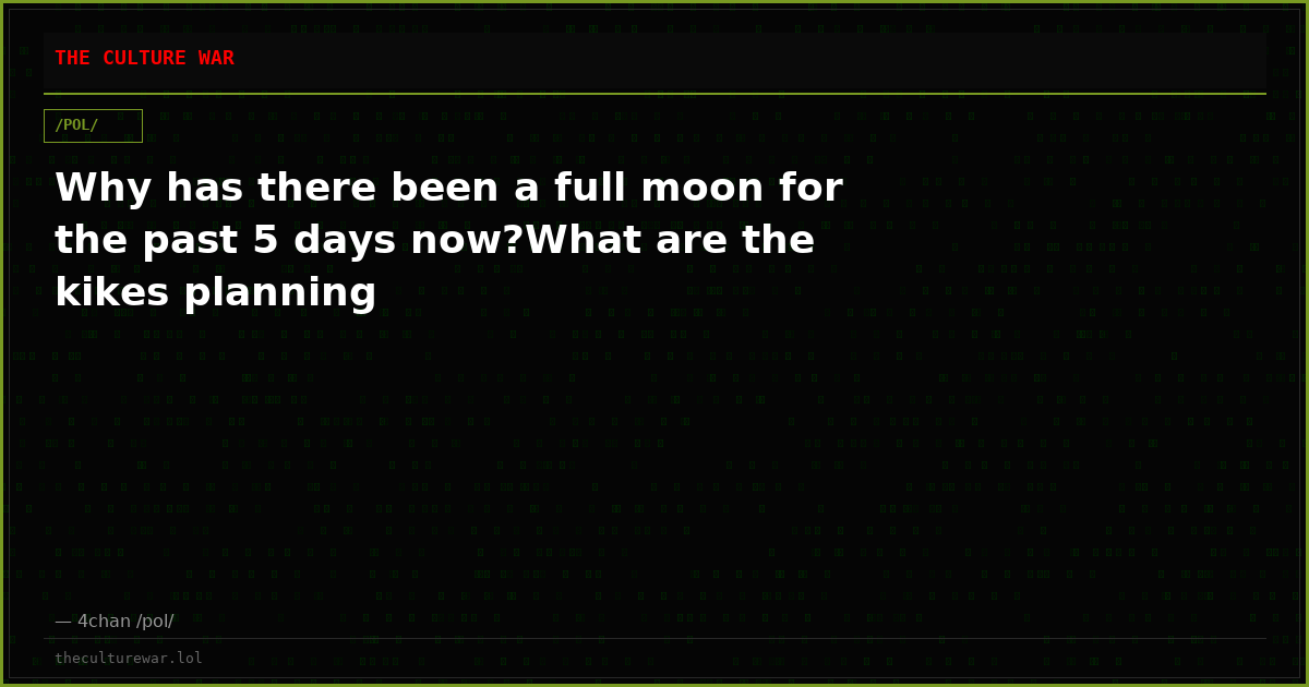 Why has there been a full moon for the past 5 days now?What are the kikes planning