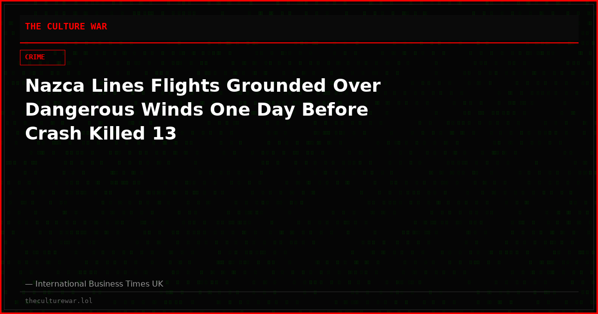 Nazca Lines Flights Grounded Over Dangerous Winds One Day Before Crash Killed 13