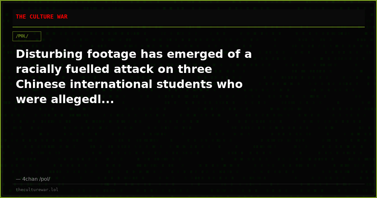 Disturbing footage has emerged of a racially fuelled attack on three Chinese international students who were allegedl...