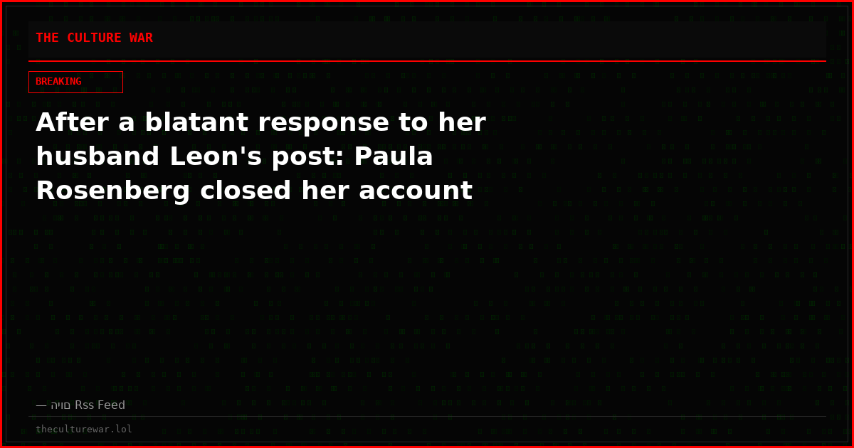 After a blatant response to her husband Leon's post: Paula Rosenberg closed her account