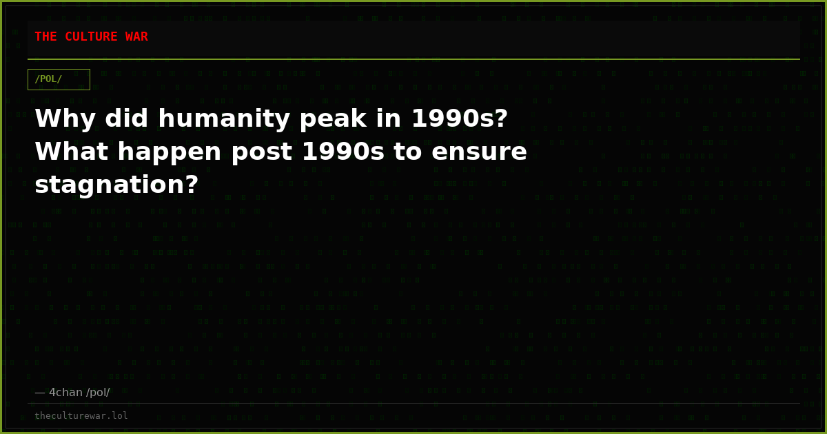 Why did humanity peak in 1990s? What happen post 1990s to ensure stagnation?
