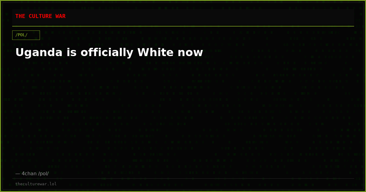 Uganda is officially White now