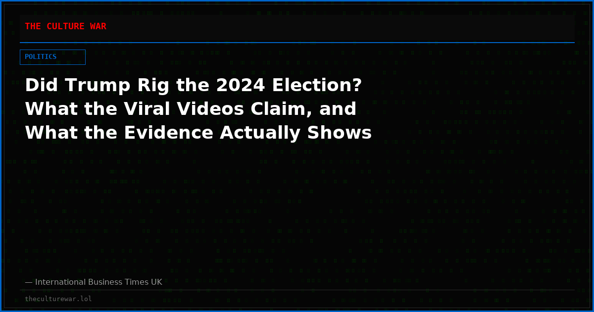 Did Trump Rig the 2024 Election? What the Viral Videos Claim, and What the Evidence Actually Shows
