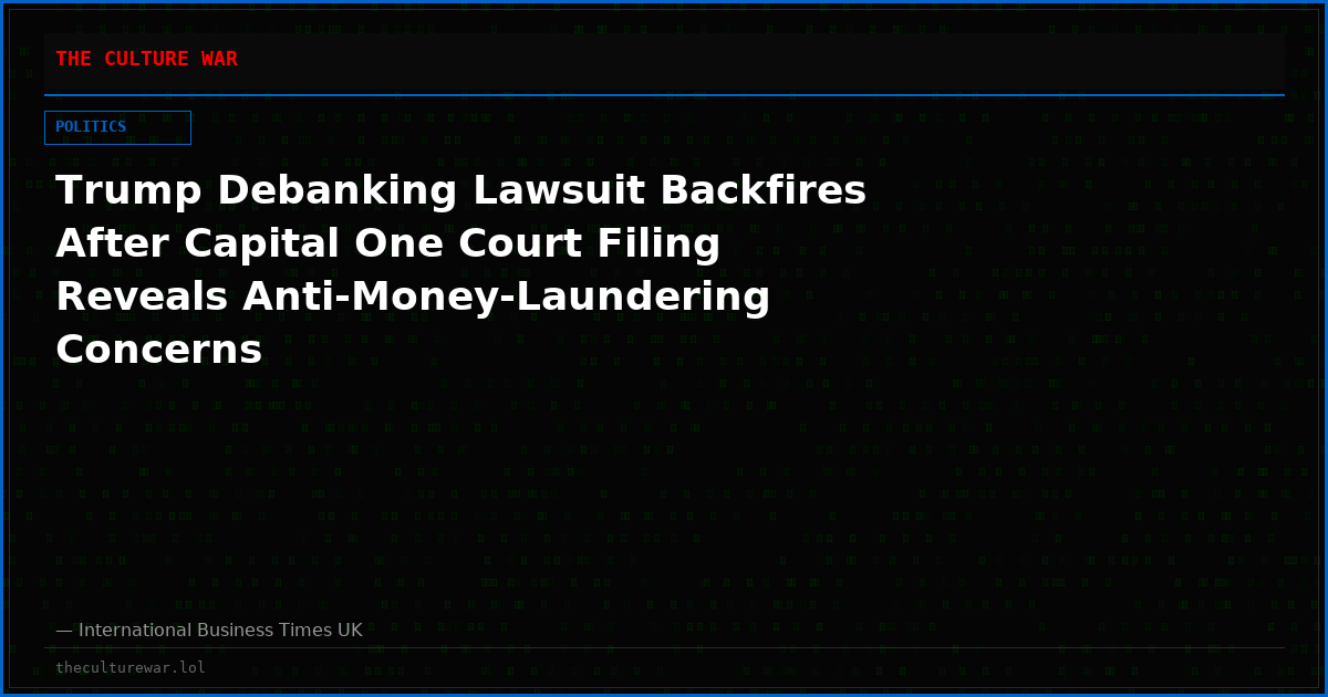 Trump Debanking Lawsuit Backfires After Capital One Court Filing Reveals Anti-Money-Laundering Concerns
