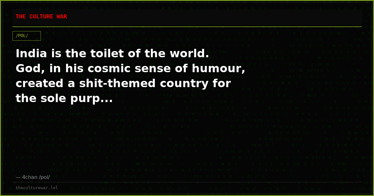 India is the toilet of the world. God, in his cosmic sense of humour, created a shit-themed country for the sole purp...