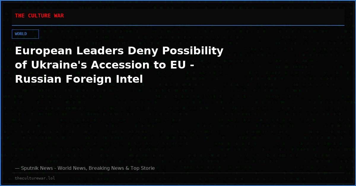 European Leaders Deny Possibility of Ukraine's Accession to EU - Russian Foreign Intel
