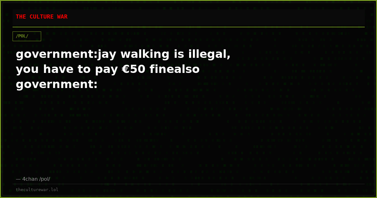 government:jay walking is illegal, you have to pay €50 finealso government: