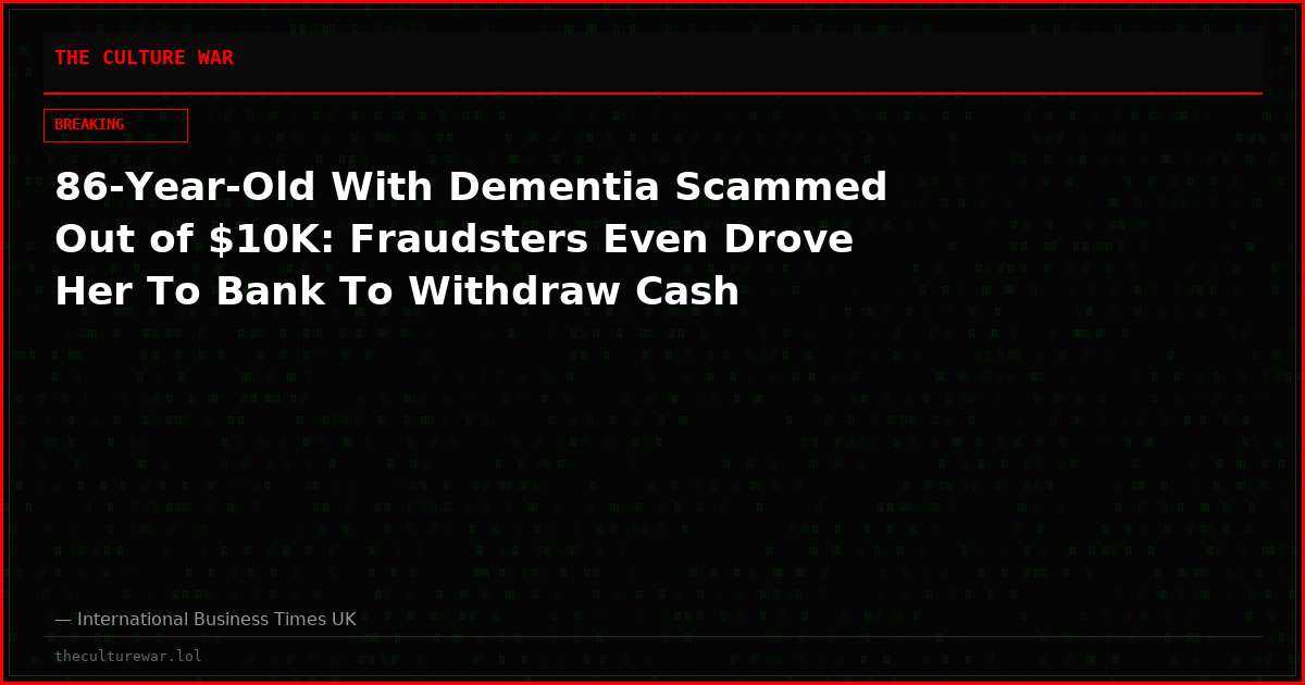 86-Year-Old With Dementia Scammed Out of $10K: Fraudsters Even Drove Her To Bank To Withdraw Cash