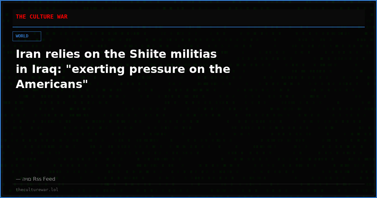 Iran relies on the Shiite militias in Iraq: "exerting pressure on the Americans"