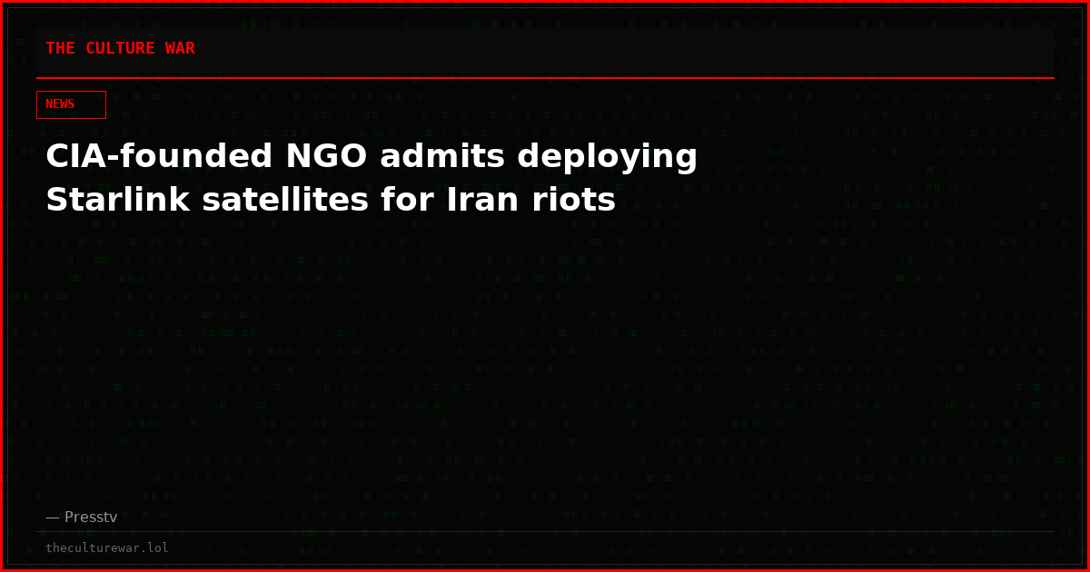 CIA‑founded NGO admits deploying Starlink satellites for Iran riots