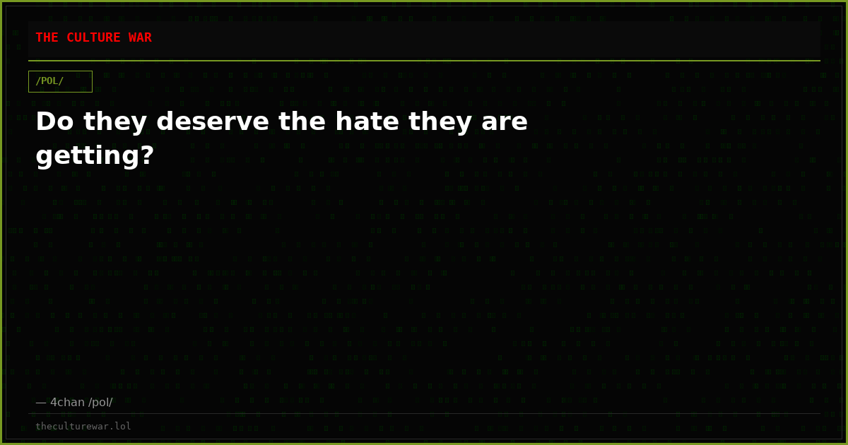 Do they deserve the hate they are getting?
