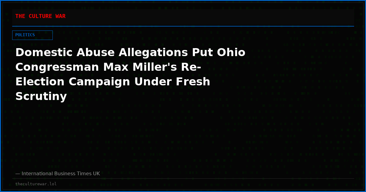 Domestic Abuse Allegations Put Ohio Congressman Max Miller's Re-Election Campaign Under Fresh Scrutiny