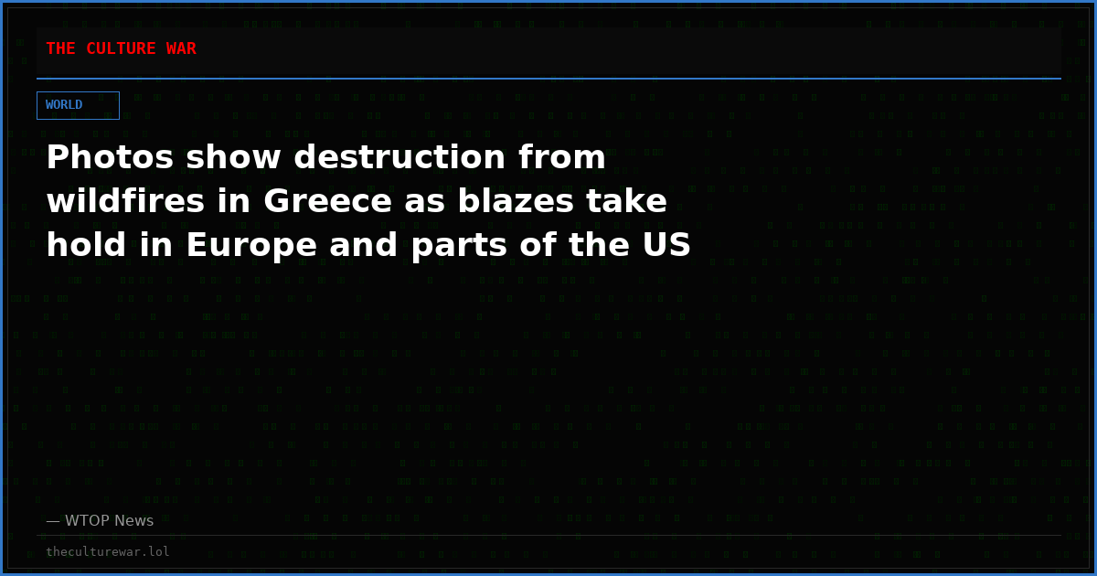 Photos show destruction from wildfires in Greece as blazes take hold in Europe and parts of the US