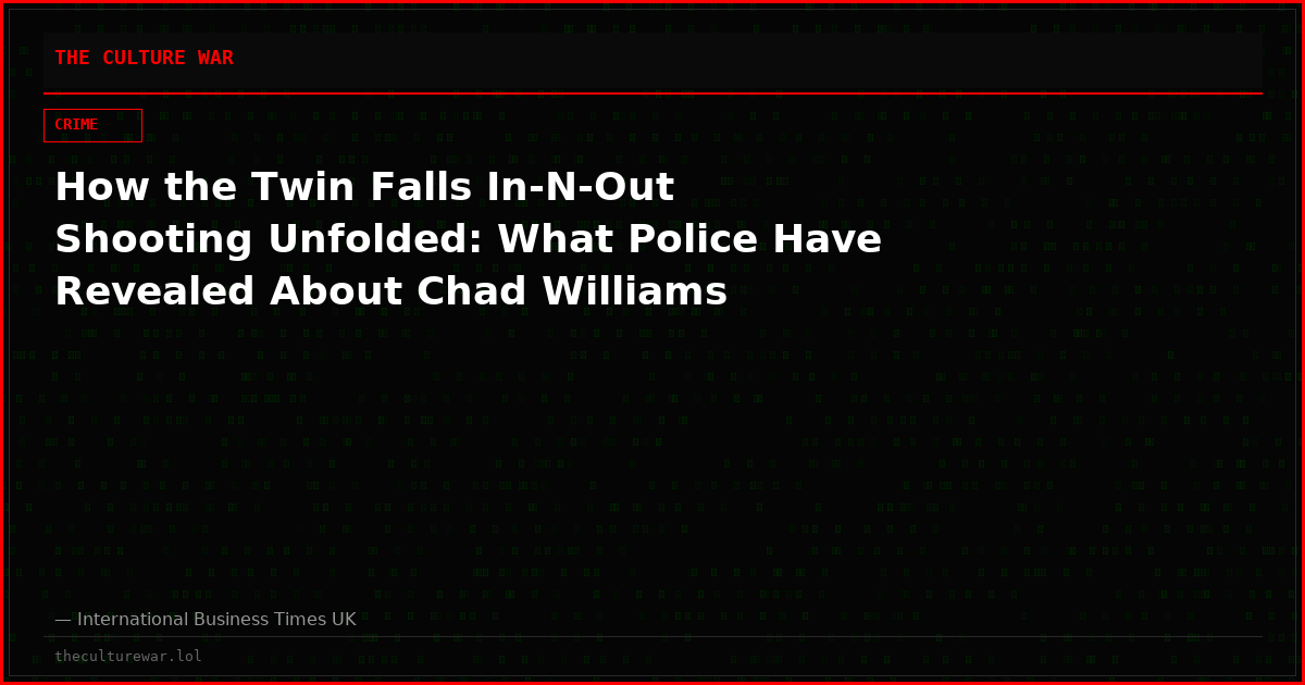 How the Twin Falls In-N-Out Shooting Unfolded: What Police Have Revealed About Chad Williams