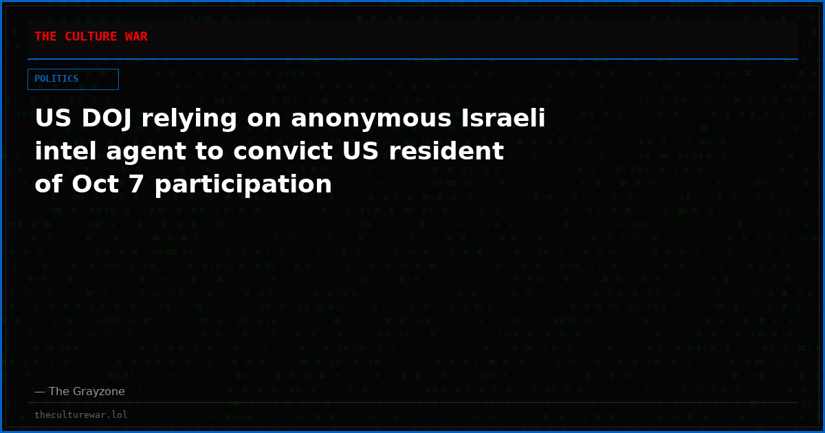 US DOJ relying on anonymous Israeli intel agent to convict US resident of Oct 7 participation