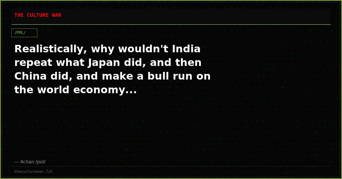 Realistically, why wouldn't India repeat what Japan did, and then China did, and make a bull run on the world economy...