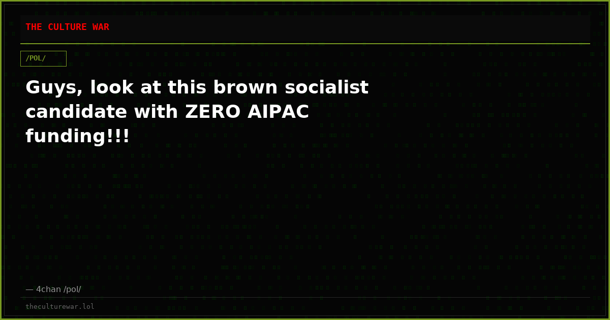 Guys, look at this brown socialist candidate with ZERO AIPAC funding!!!