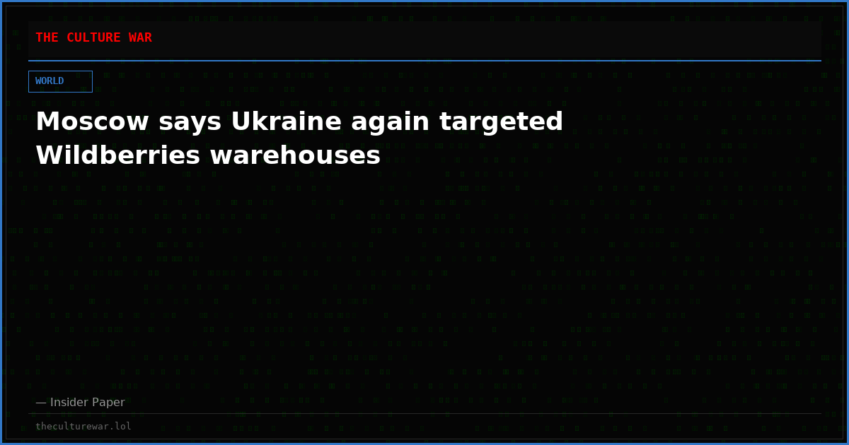 Moscow says Ukraine again targeted Wildberries warehouses