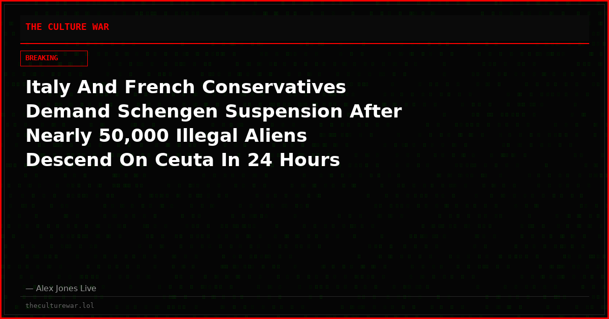 Italy And French Conservatives Demand Schengen Suspension After Nearly 50,000 Illegal Aliens Descend On Ceuta In 24 Hours