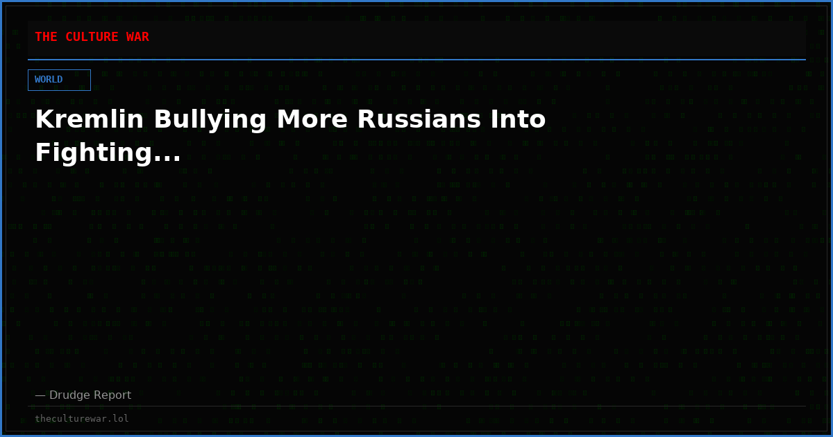 Kremlin Bullying More Russians Into Fighting...
