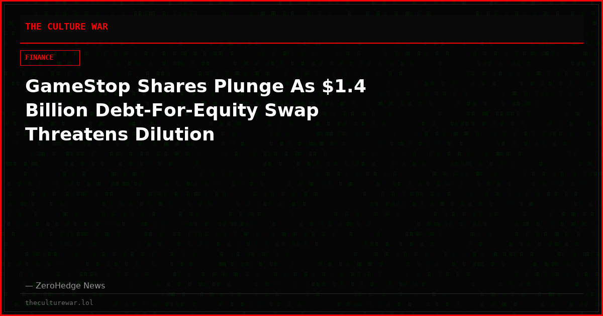 GameStop Shares Plunge As $1.4 Billion Debt-For-Equity Swap Threatens Dilution