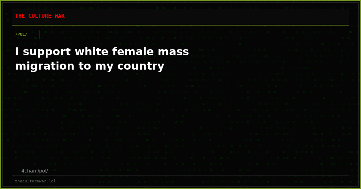 I support white female mass migration to my country