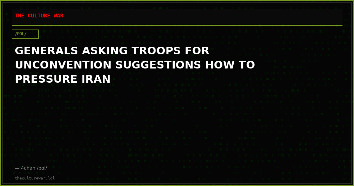 GENERALS ASKING TROOPS FOR UNCONVENTION SUGGESTIONS HOW TO PRESSURE IRAN