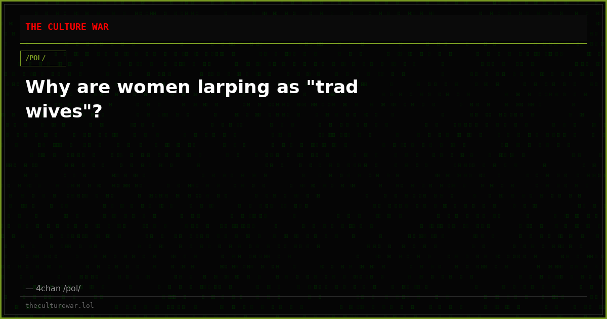 Why are women larping as "trad wives"?
