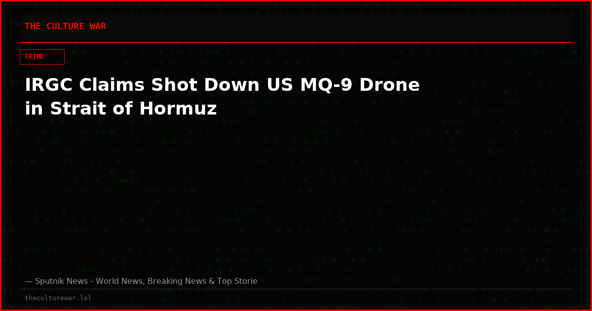 IRGC Claims Shot Down US MQ-9 Drone in Strait of Hormuz