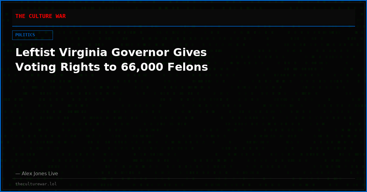 Leftist Virginia Governor Gives Voting Rights to 66,000 Felons