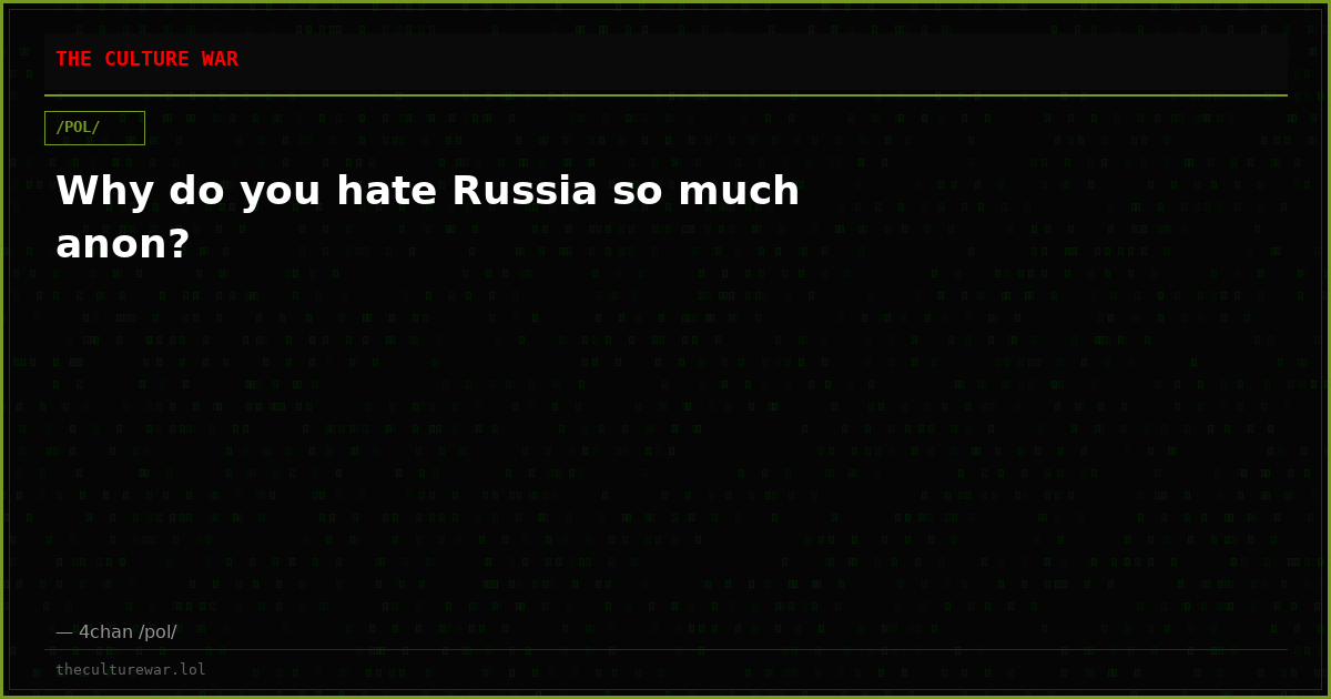 Why do you hate Russia so much anon?