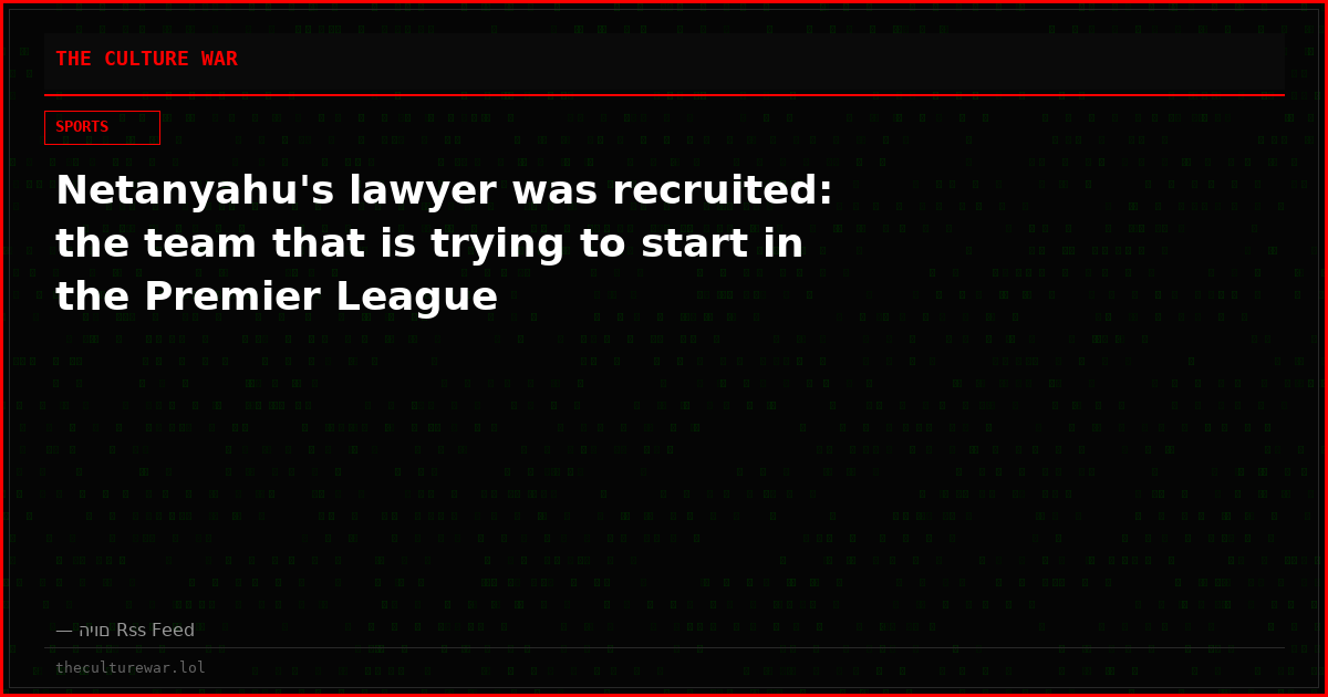 Netanyahu's lawyer was recruited: the team that is trying to start in the Premier League