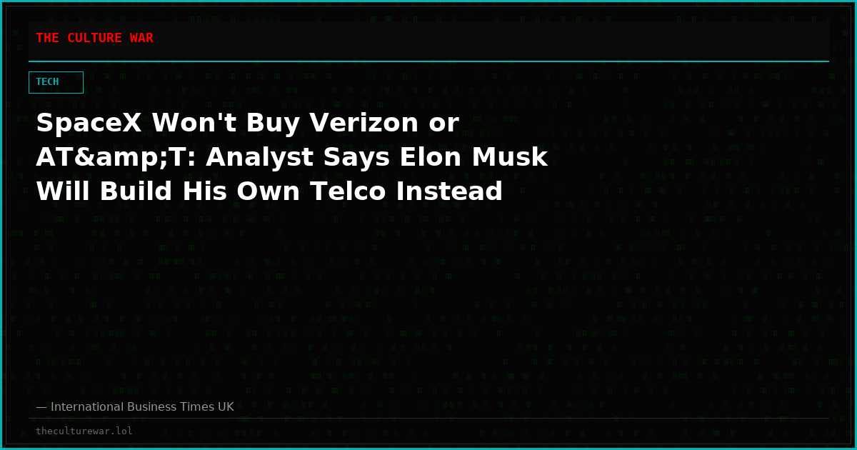 SpaceX Won't Buy Verizon or AT&amp;T: Analyst Says Elon Musk Will Build His Own Telco Instead