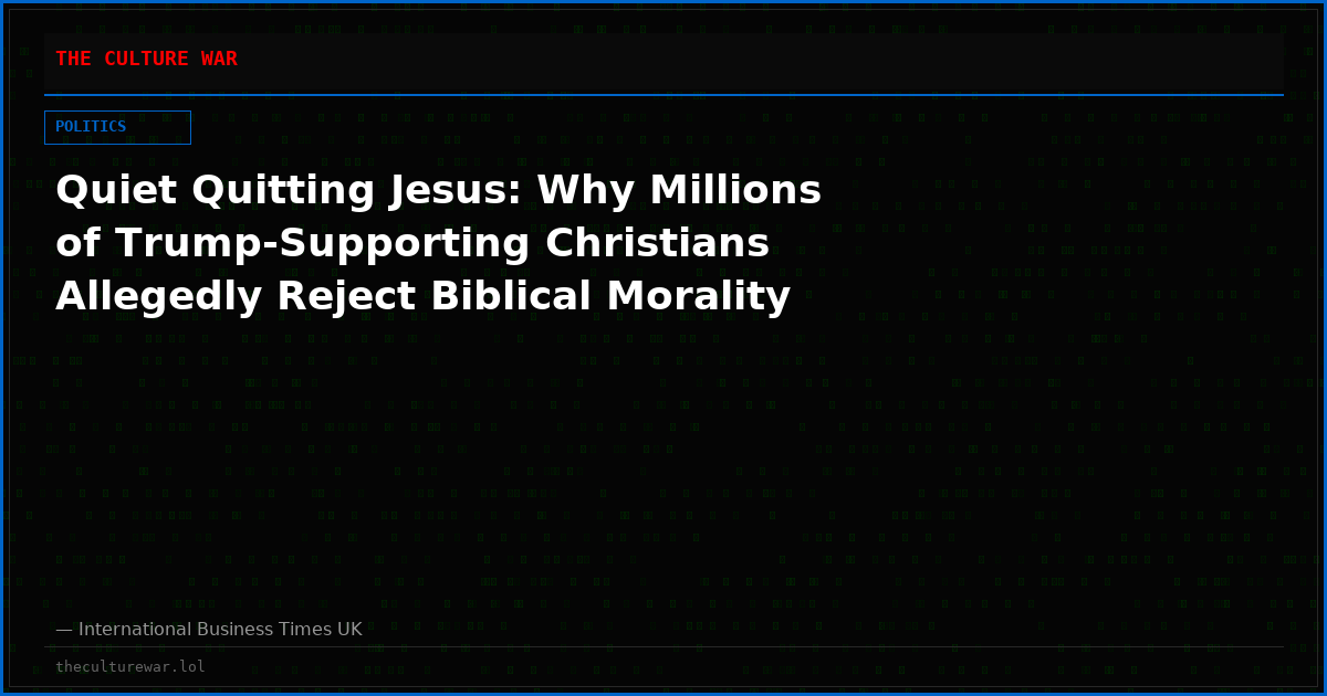 Quiet Quitting Jesus: Why Millions of Trump-Supporting Christians Allegedly Reject Biblical Morality