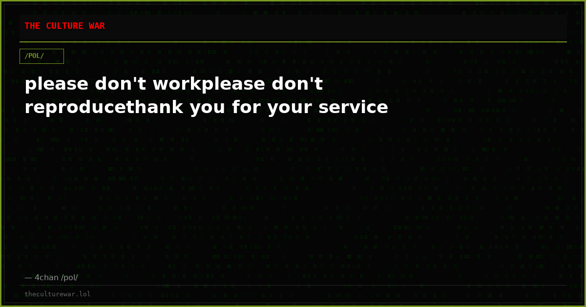 please don't workplease don't reproducethank you for your service