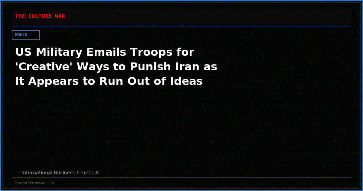 US Military Emails Troops for 'Creative' Ways to Punish Iran as It Appears to Run Out of Ideas