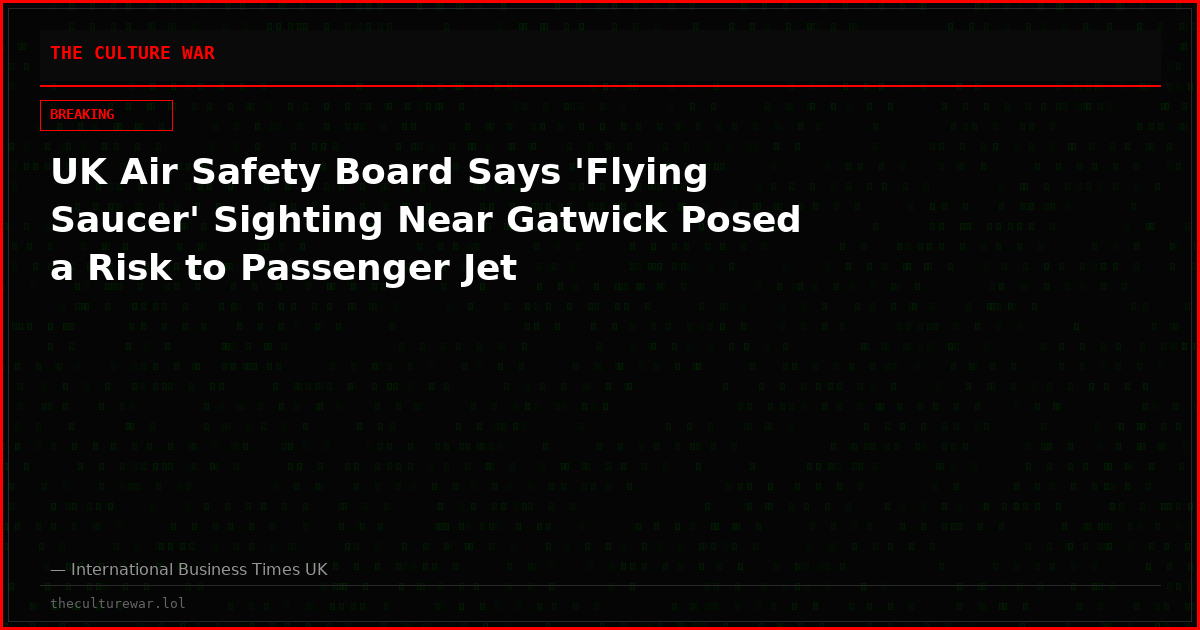 UK Air Safety Board Says 'Flying Saucer' Sighting Near Gatwick Posed a Risk to Passenger Jet
