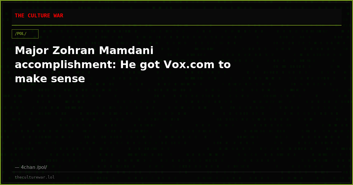 Major Zohran Mamdani accomplishment: He got Vox.com to make sense