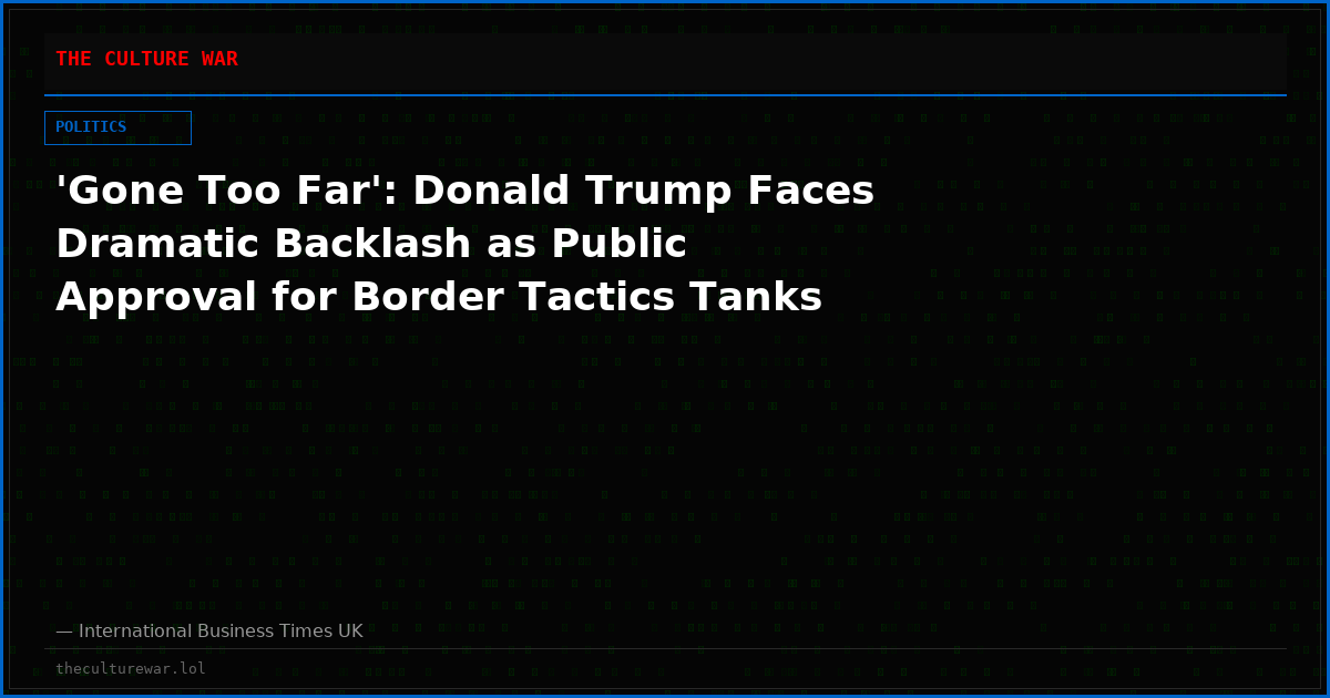 'Gone Too Far': Donald Trump Faces Dramatic Backlash as Public Approval for Border Tactics Tanks