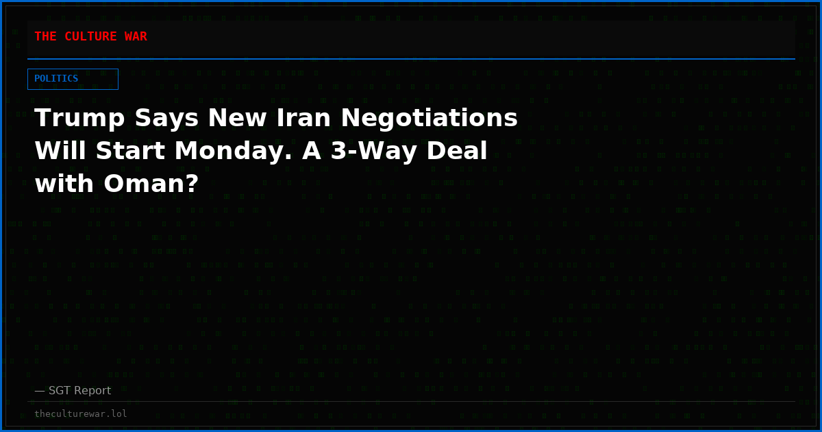 Trump Says New Iran Negotiations Will Start Monday. A 3-Way Deal with Oman?