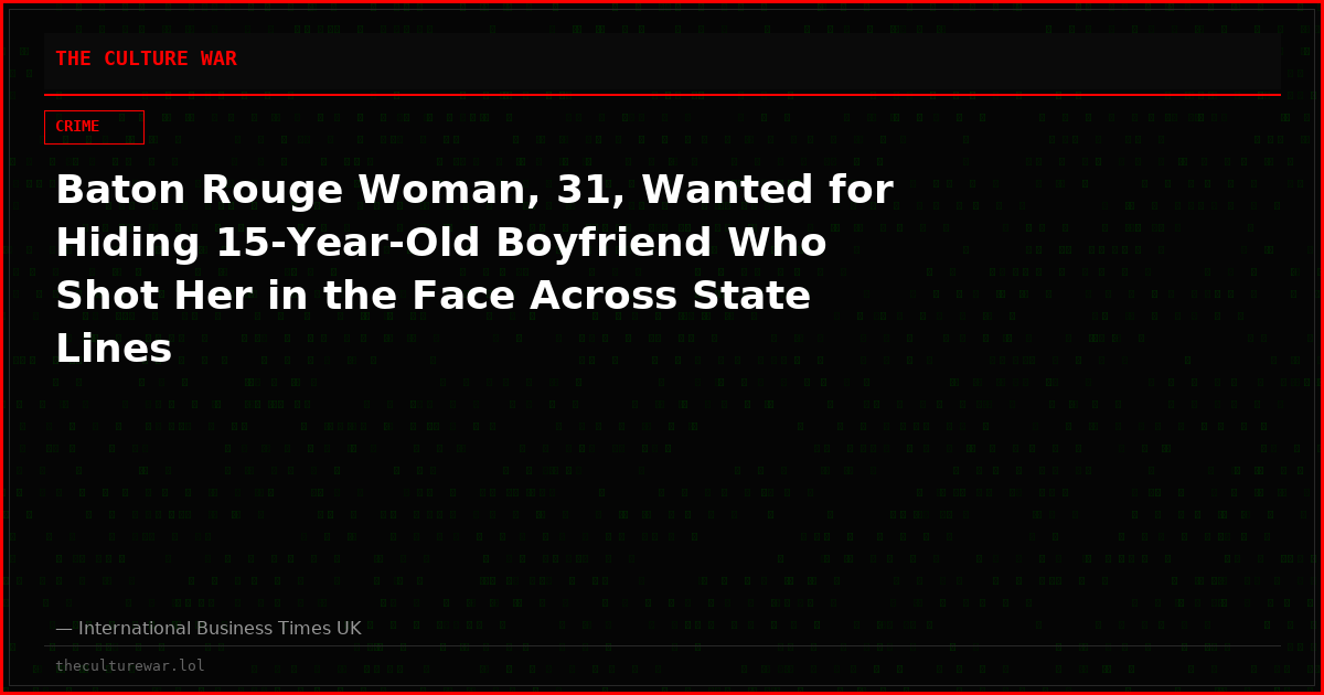 Baton Rouge Woman, 31, Wanted for Hiding 15-Year-Old Boyfriend Who Shot Her in the Face Across State Lines