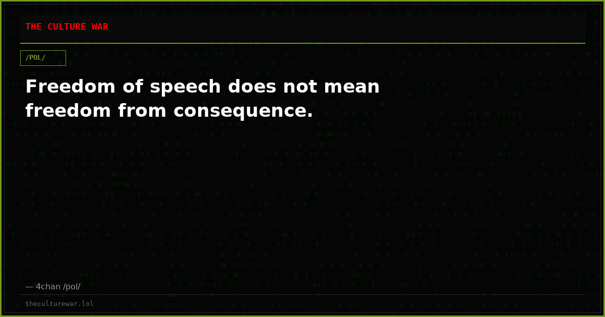Freedom of speech does not mean freedom from consequence.
